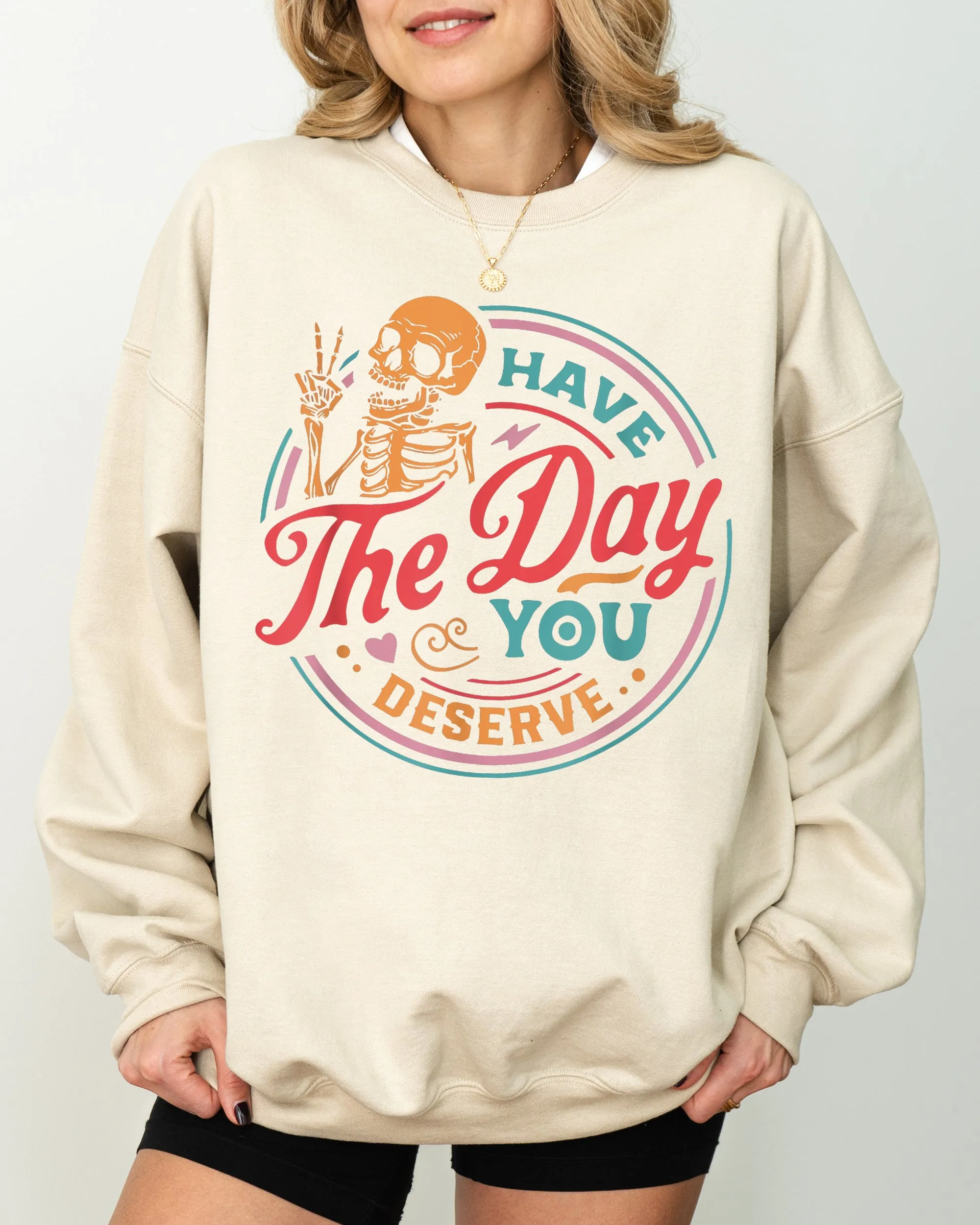 Have The Day You Deserve Skeleton, Ghost, Farm, Witch, Skull, Funny, Spooky, Aesthetic, Meme, Halloween, Costume Sweatshirt sold by Refinery Number One product image thumbnail 4