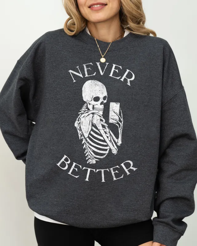Never Better, Selfie, Skeleton, Ghost, Witch, Skull, Funny, Spooky, Aesthetic, Meme, Halloween, Costume Sweatshirt sold by Refinery Number One