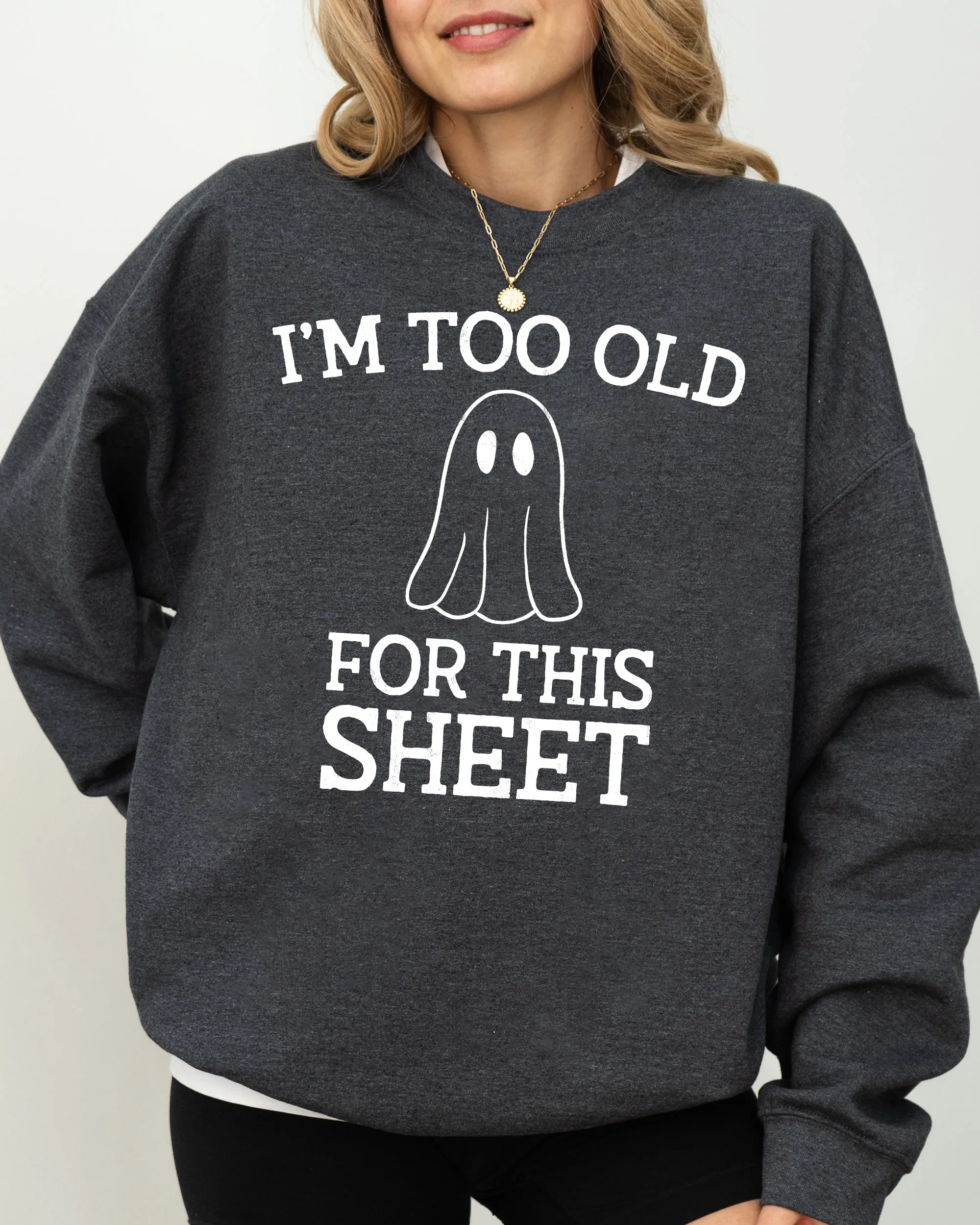 I'm Too Old For This Sheet, Skeleton, Ghost, Witch, Skull, Spooky, Aesthetic, Meme, Halloween, Costume Sweatshirt sold by Refinery Number One product image thumbnail 5