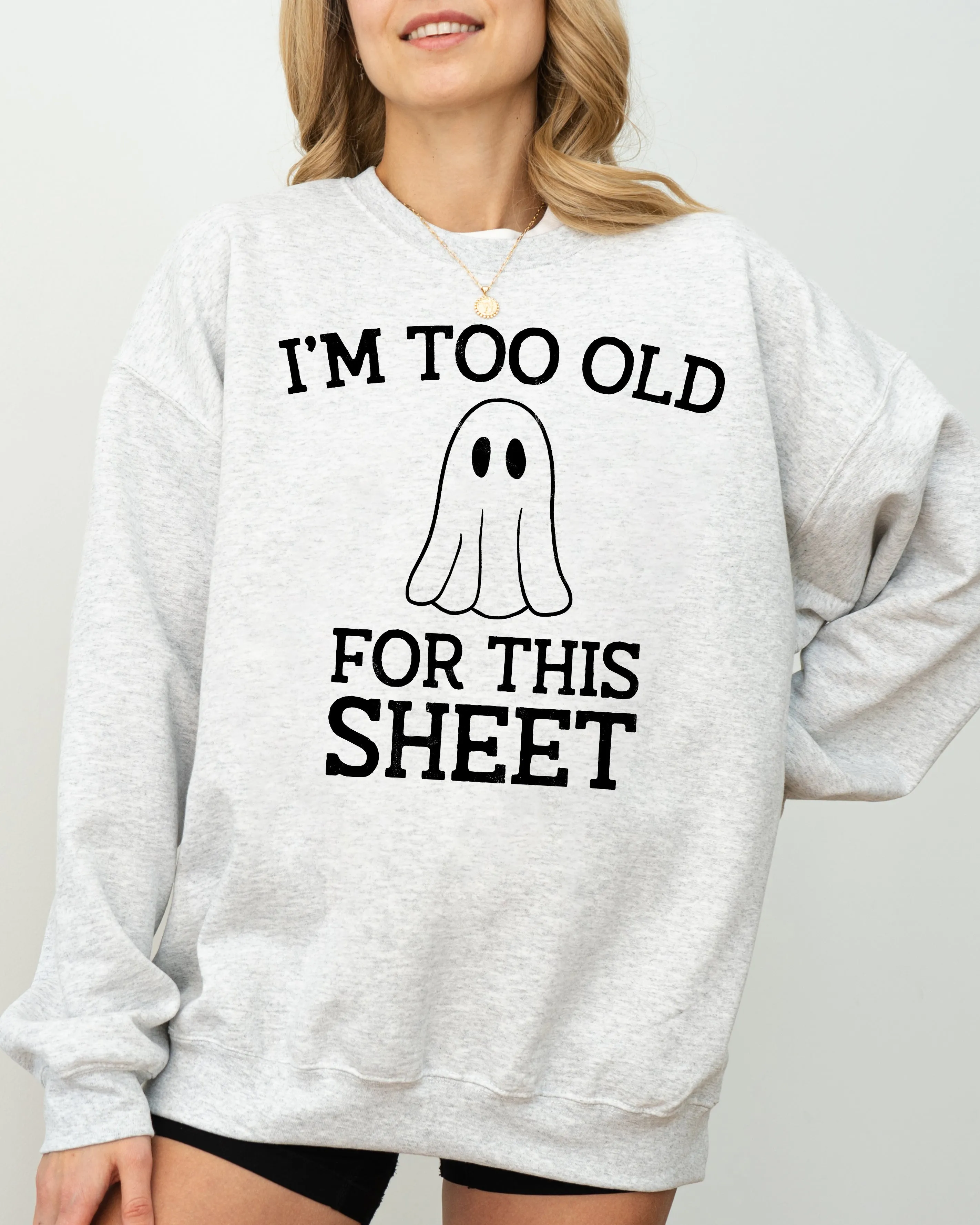 I'm Too Old For This Sheet, Skeleton, Ghost, Witch, Skull, Spooky, Aesthetic, Meme, Halloween, Costume Sweatshirt sold by Refinery Number One