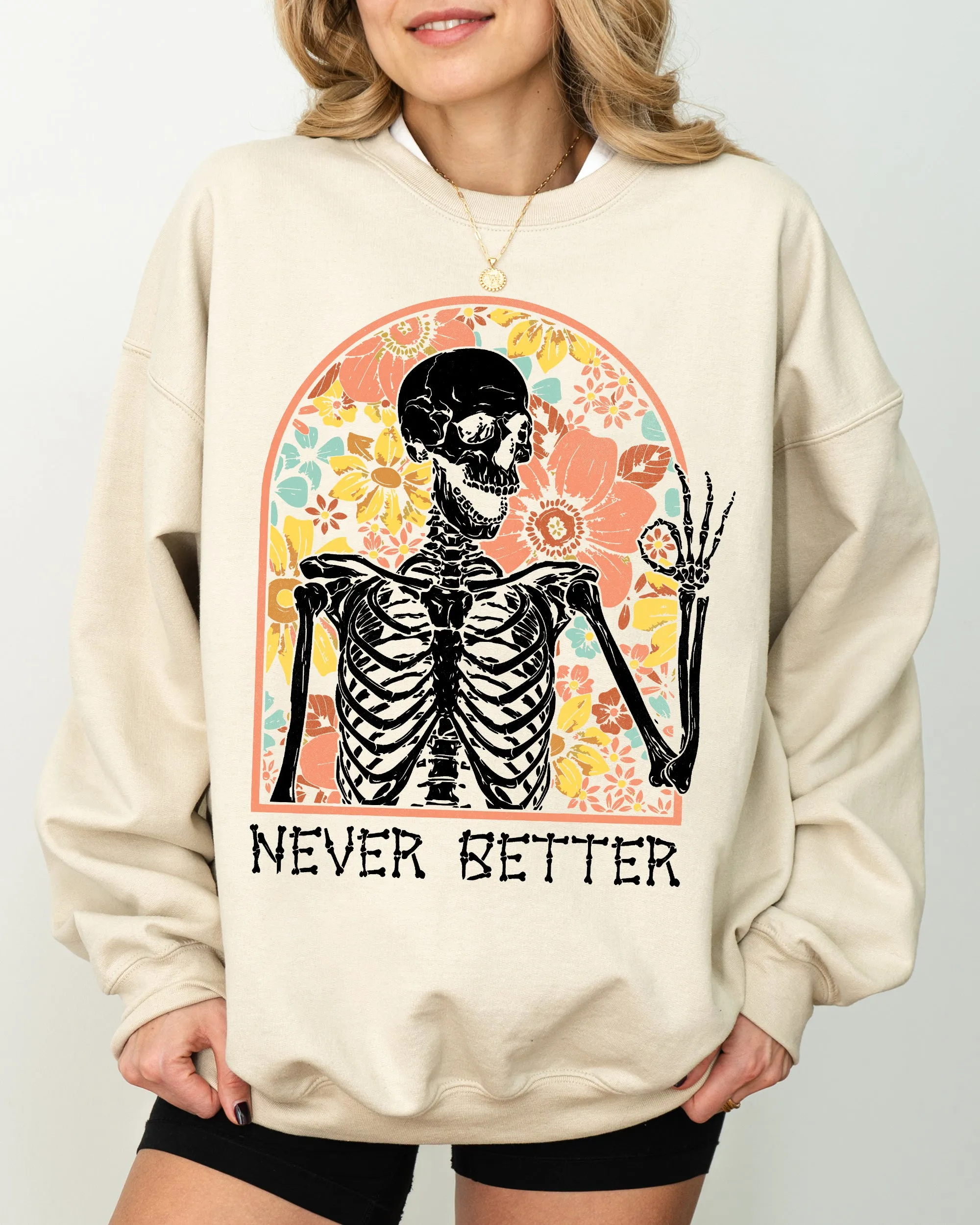 Never Better, Floral Skeleton, Witch, Ghost, Skull, Spooky, Aesthetic, Meme, Halloween, Costume Sweatshirt sold by Refinery Number One product image thumbnail 5