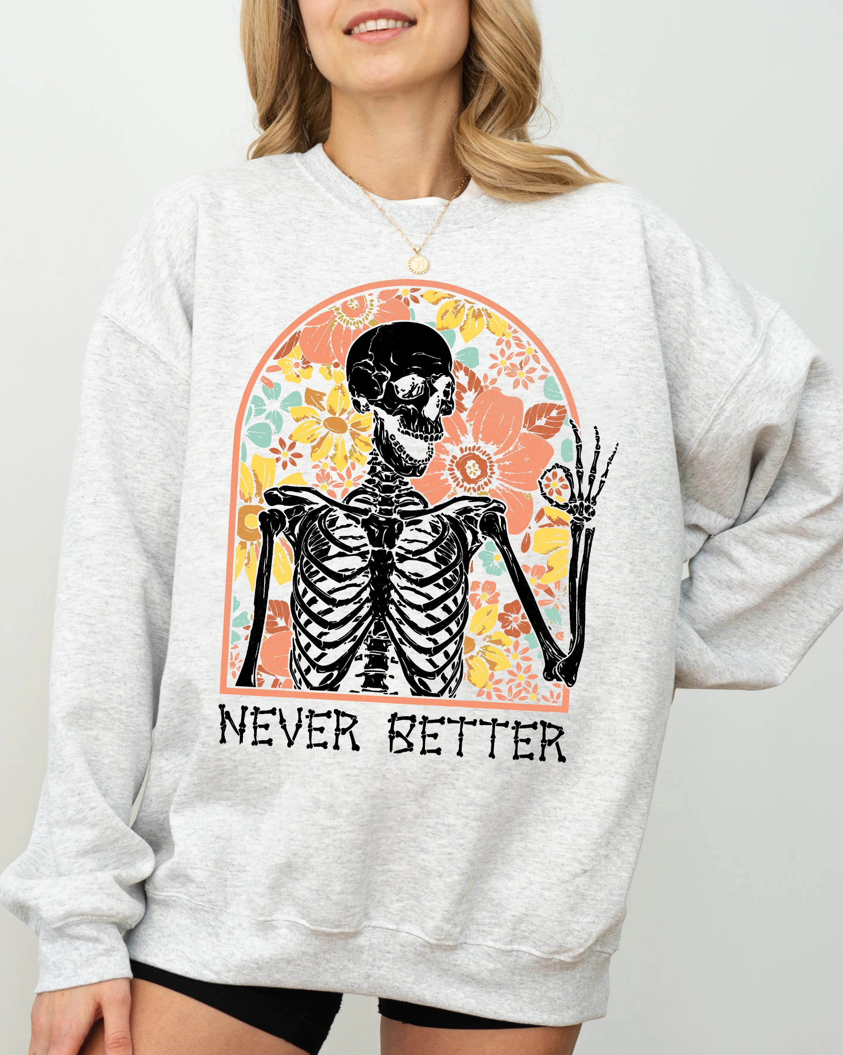 Never Better, Floral Skeleton, Witch, Ghost, Skull, Spooky, Aesthetic, Meme, Halloween, Costume Sweatshirt sold by Refinery Number One product image thumbnail 4