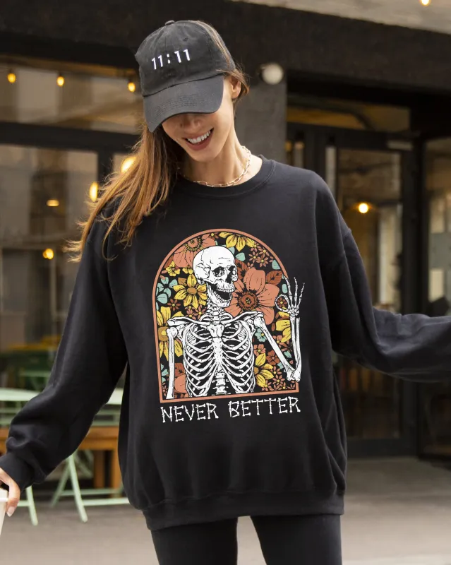 Never Better, Floral Skeleton, Witch, Ghost, Skull, Spooky, Aesthetic, Meme, Halloween, Costume Sweatshirt sold by Refinery Number One
