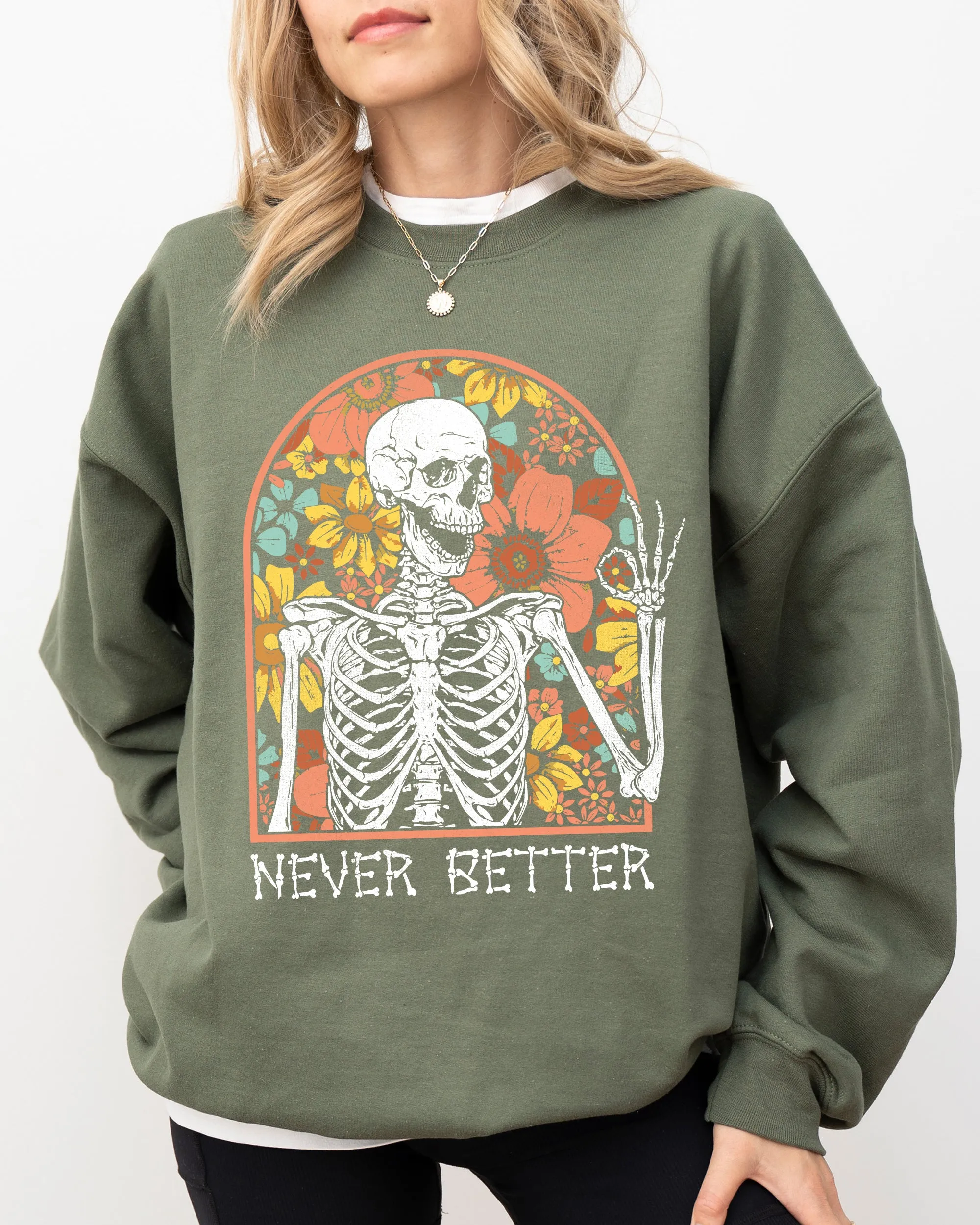 Never Better, Floral Skeleton, Witch, Ghost, Skull, Spooky, Aesthetic, Meme, Halloween, Costume Sweatshirt sold by Refinery Number One product image thumbnail 3