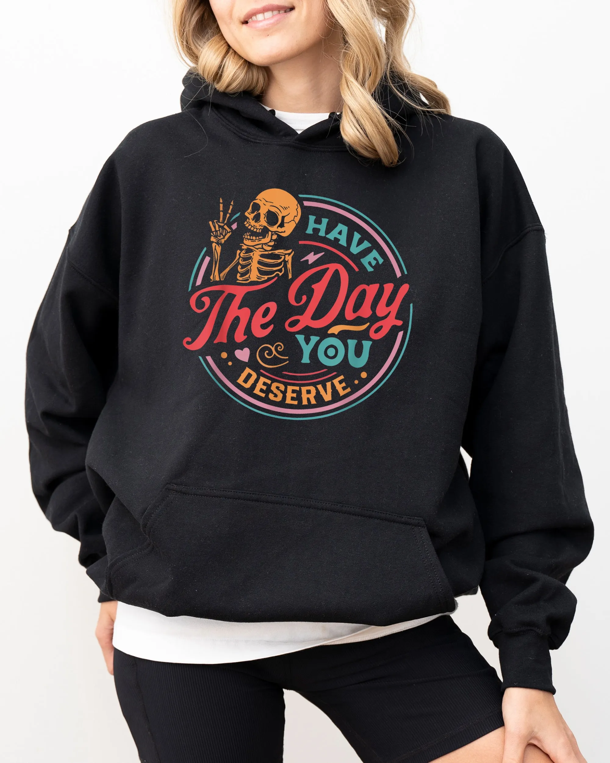 Have The Day You Deserve Skeleton, Ghost, Farm, Witch, Skull, Funny, Spooky, Aesthetic, Meme, Halloween, Costume, Hoodie, Hooded Sweatshirt sold by Refinery Number One