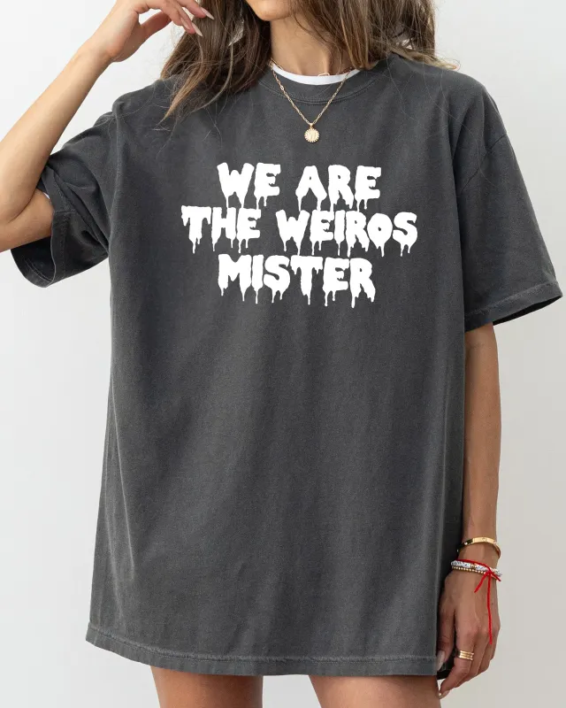 We Are The Weirdos Mister, Funny, Creepy, Halloween, Spooky Shirt Comfort Colors T-Shirt sold by Refinery Number One
