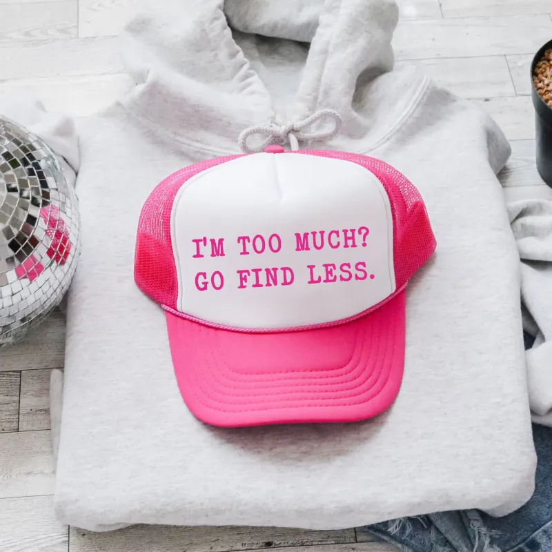 I’m Too Much Go Find Less, Sassy, Funny, Bright Pink Snapback Trucker Hat sold by Refinery Number One