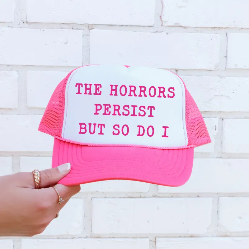 The Horrors Persist But So Do I, Sassy, Funny, Bright Pink Snapback Trucker Hat sold by Refinery Number One