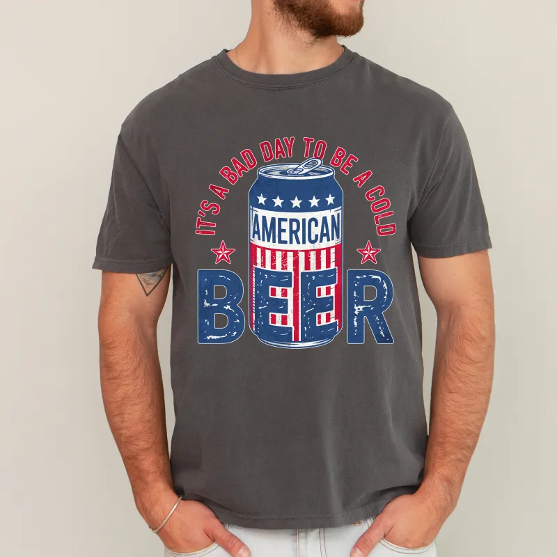 It's A Bad Day To Be A Cold Beer, Patriotic, Dad, Father's Day, Boyfriend, Husband, Brother, Guy Gift, Comfort Colors T-Shirt sold by Refinery Number One