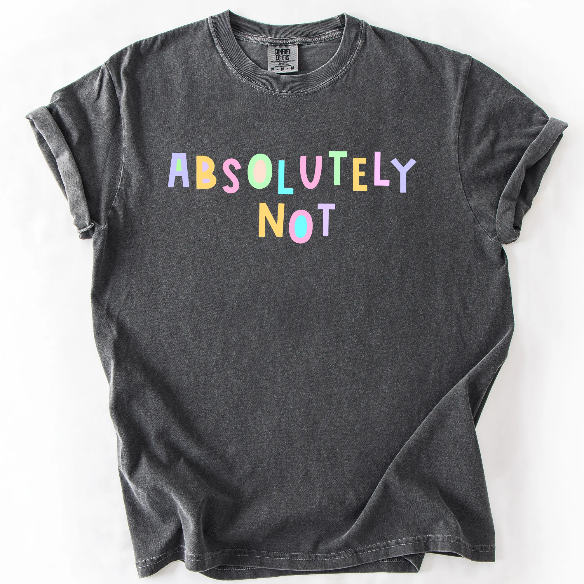 Absolutely Not, Colorful, Sassy, Sarcastic, Minimalist, Funny, Comfort Colors T-Shirt sold by Refinery Number One product image thumbnail 4