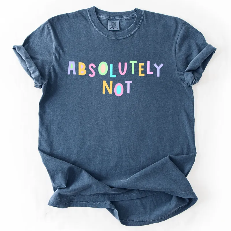 Absolutely Not, Colorful, Sassy, Sarcastic, Minimalist, Funny, Comfort Colors T-Shirt sold by Refinery Number One