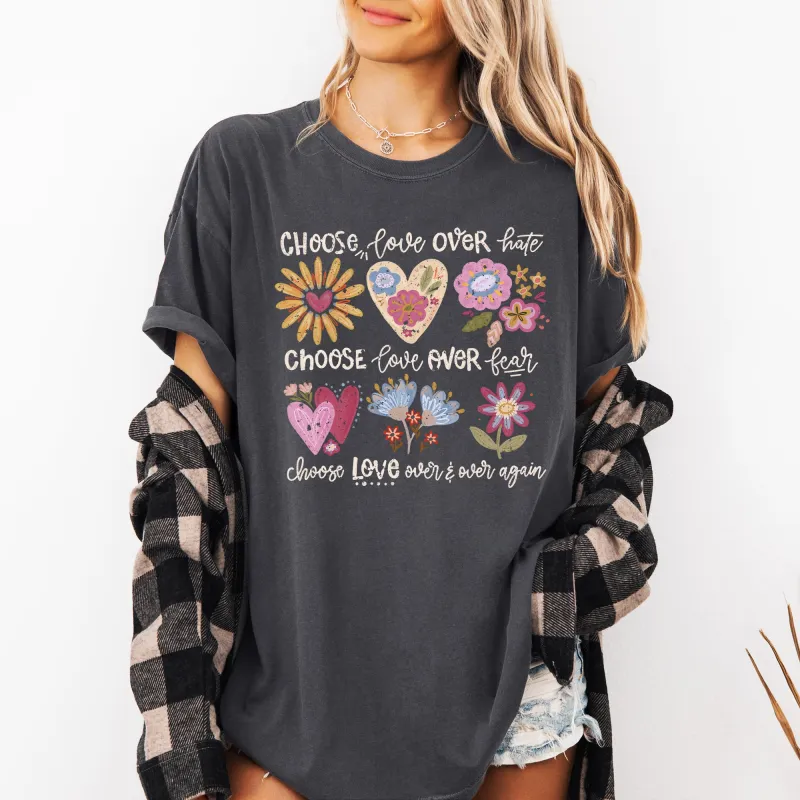 Choose Love Over Hate, Choose Love Over Fear, Choose Love, Flowers, Positivity, Mental Health Comfort Colors T-Shirt sold by Refinery Number One