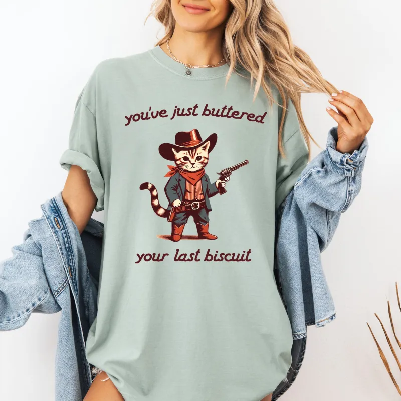 You've Just Buttered Your Last Biscuit, Cat Cowboy, Cute, Western Tshirt Comfort Colors T-Shirt sold by Refinery Number One