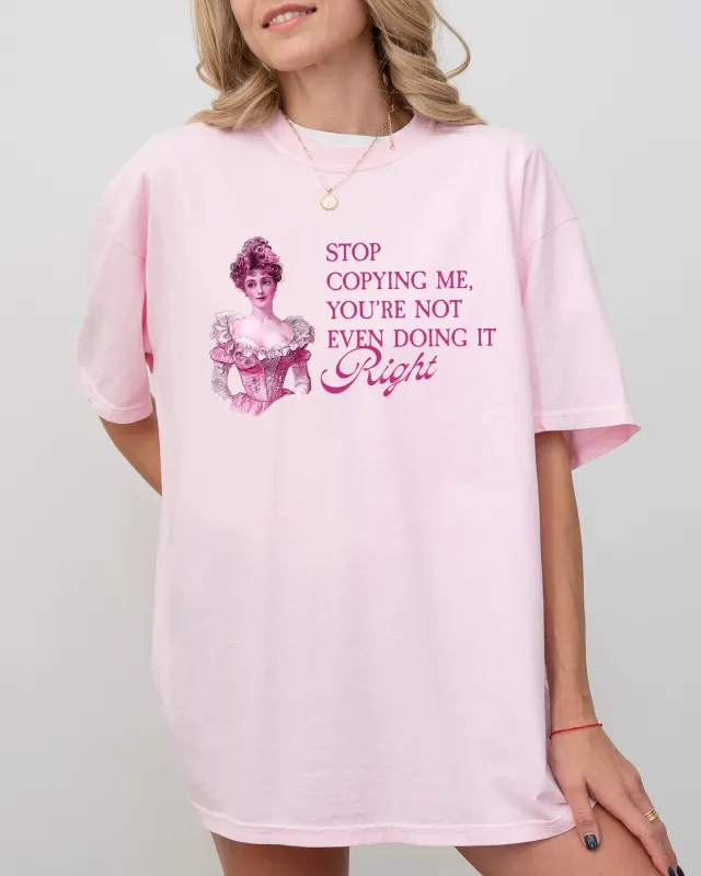 Stop Copying Me, You're Not Even Doing It Right, Girly, Funny Shirt Comfort Colors T-Shirt sold by Refinery Number One