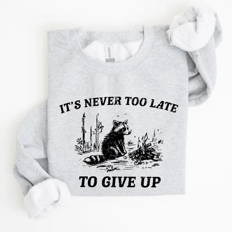 It's Never Too Late To Give Up, Raccoon, Funny, Aesthetic Sweatshirt sold by Refinery Number One