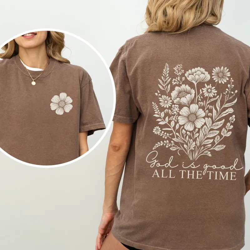God Is Good, All The Time, Flowers, Gospel, Faith Tshirt Comfort Colors T-Shirt sold by Refinery Number One