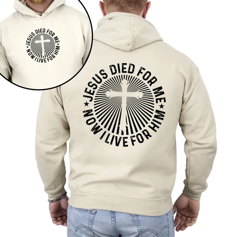 Jesus Died For Me, Now I Live For Him, Faith, Christian, Religious Hoodie, Hooded Sweatshirt sold by Refinery Number One
