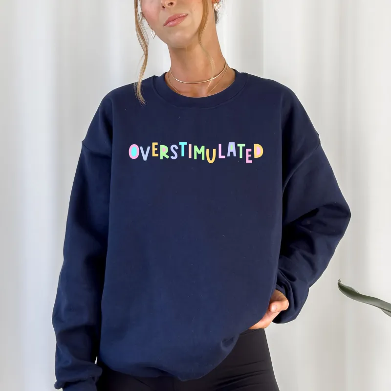 Overstimulated Sweatshirt, Positivity, Funny, Sarcastic, Mom Gift, Mental Health, Colorful, Pastel, Crewneck, Crew Neck Sweatshirt sold by Refinery Number One