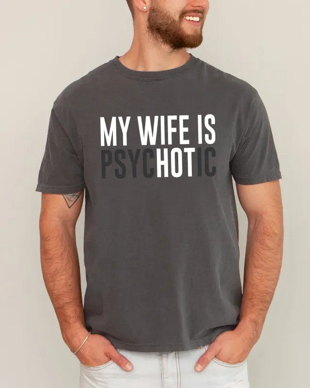 My Wife Is Hot, Psychotic, Funny, Married Life, Husband, Wife Shirt Comfort Colors T-Shirt sold by Refinery Number One