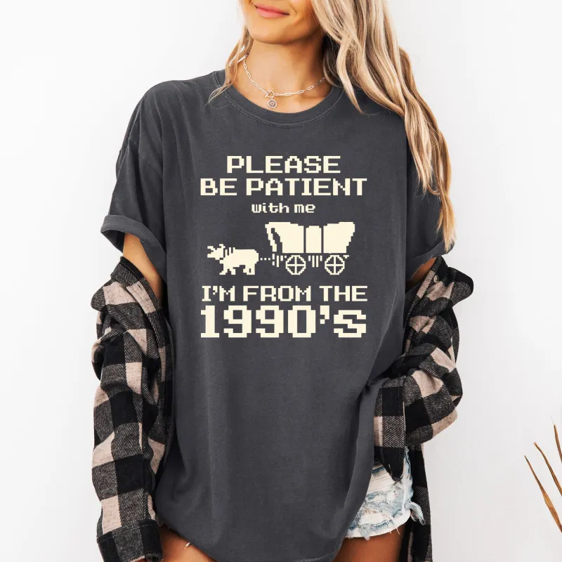 Please Be Patient, I'm From The 1990s, Oregon Trail, Funny, Retro, Vintage, Generation X, Gen X Shirt Comfort Colors T-Shirt sold by Refinery Number One