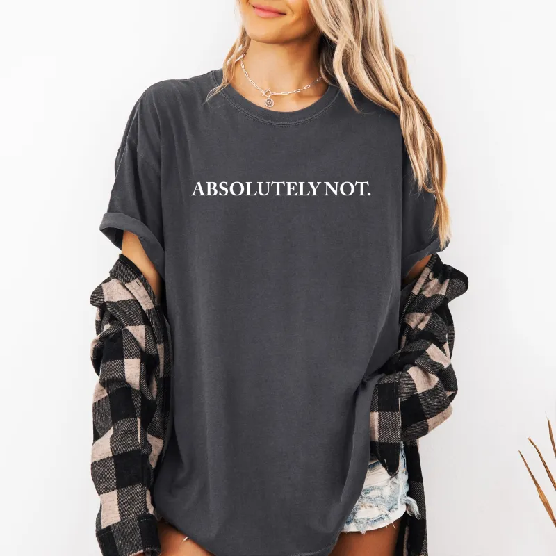 Absolutely Not, Funny, Sassy, Minimal, Aesthetic, Meme Shirt Comfort Colors T-Shirt sold by Refinery Number One