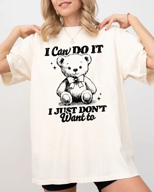 I Can Do It, I Just Don't Want To, Lazy, Funny, Teddy Bear, Aesthetic, Humorous Tshirt Comfort Colors T-Shirt made by Refinery Number One