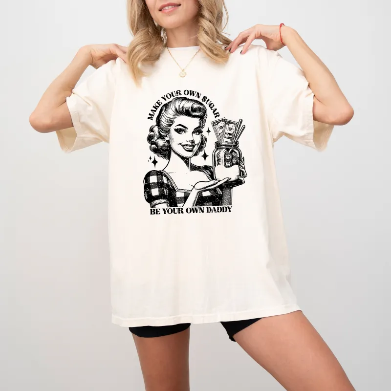 Make Your Own Sugar, Be Your Own Daddy, Sugar Daddy, Retro, Feminism, Money, Vintage, Tshirt Comfort Colors T-Shirt sold by Refinery Number One