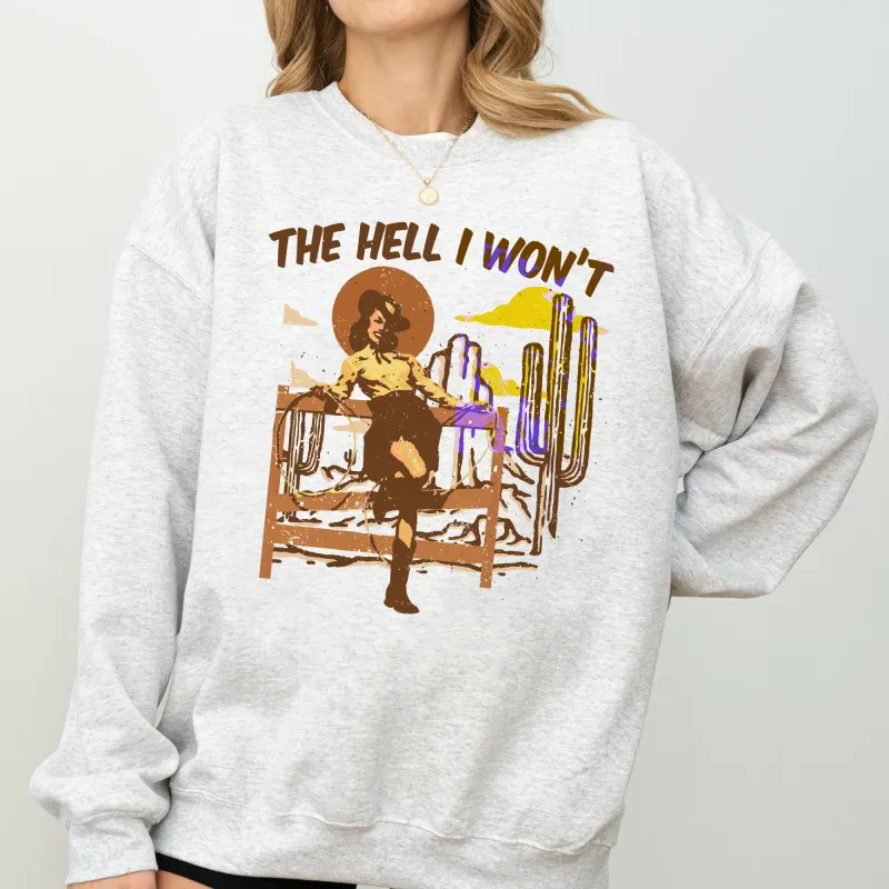 The Hell I Won't, Sassy Cowgirl, Cowboy, Desert Sweatshirt sold by Refinery Number One