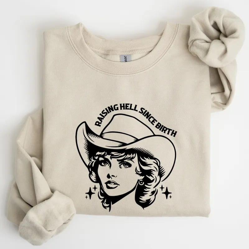 Raising Hell Since Birth, Cowgirl, Cowgirl, Sassy Sweatshirt sold by Refinery Number One