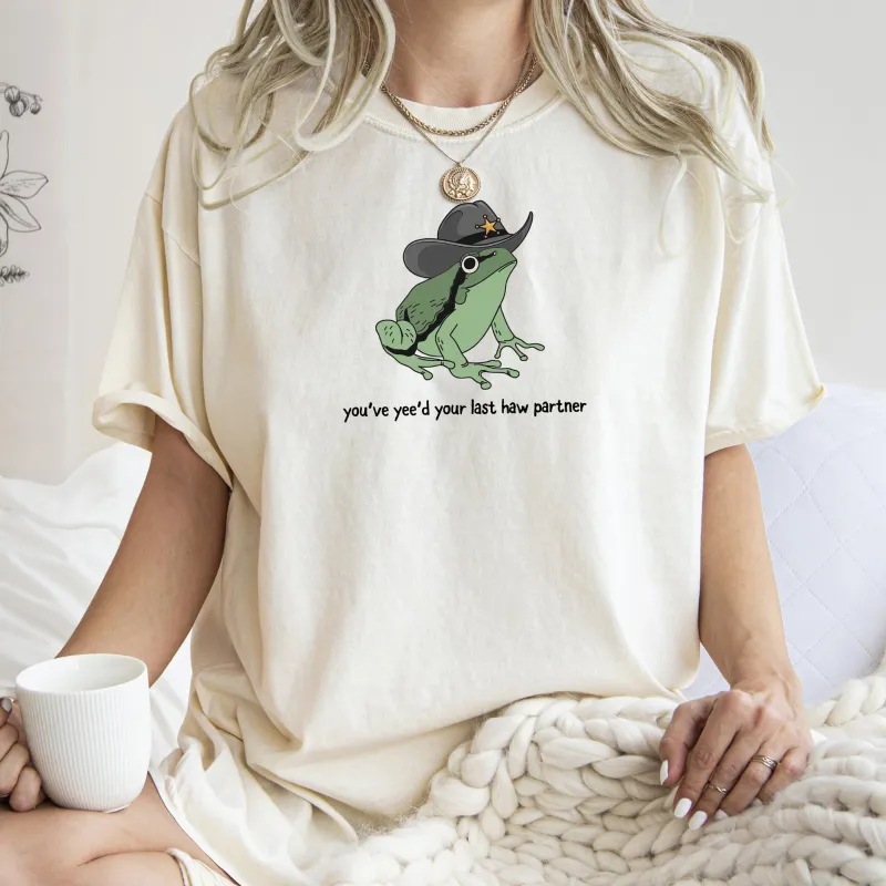 You Just Yee'd Your Last Haw Partner, Cowboy, Frog, Tshirt Comfort Colors T-Shirt sold by Refinery Number One