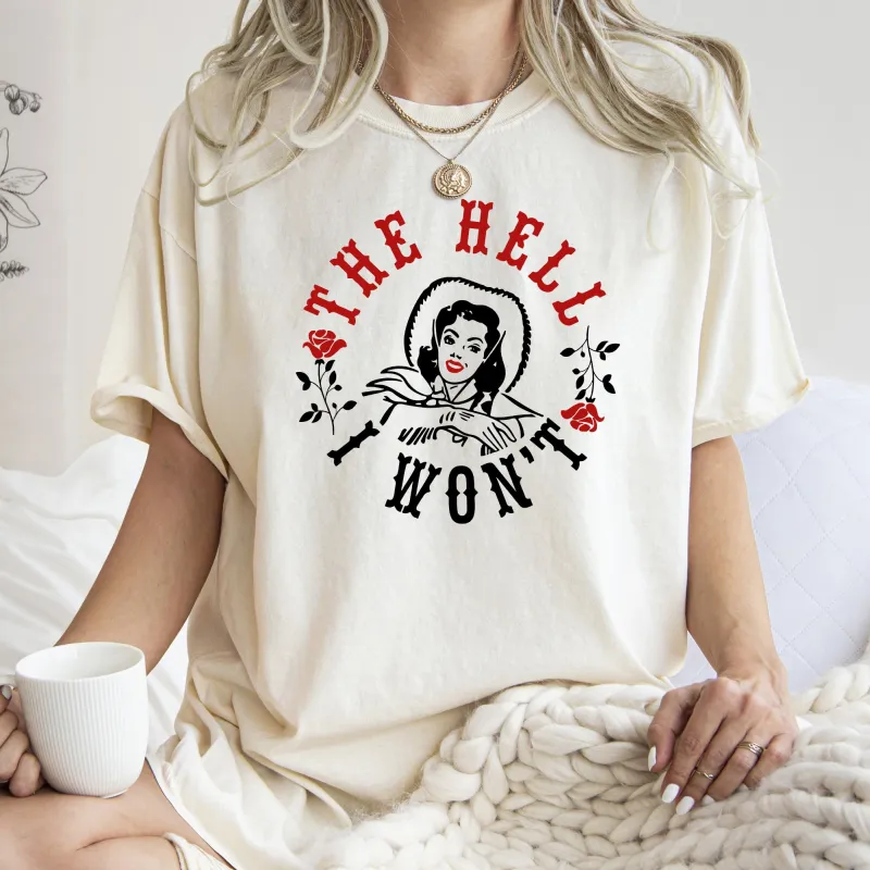 The Hell I Won't, Sassy Cowgirl, Cowboy, Roses, Tshirt Comfort Colors T-Shirt sold by Refinery Number One