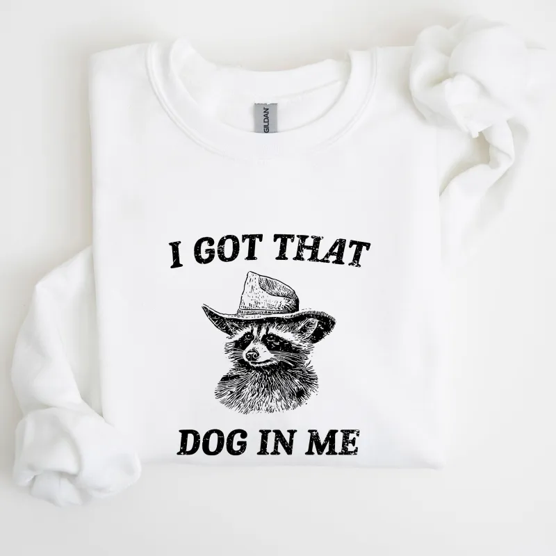 I Got That Dog In Me, Raccoon, Meme, Aesthetic, Funny Sweatshirt sold by Refinery Number One