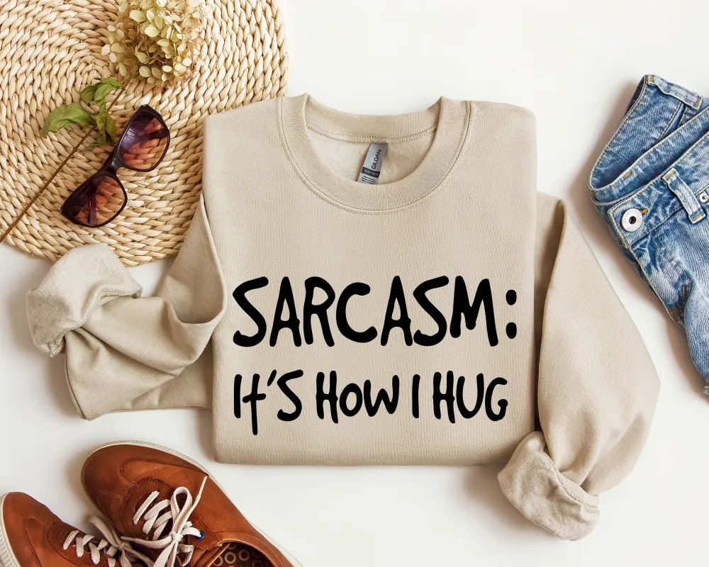 Sarcasm It's How I Hug Funny Sweatshirt, Sarcastic College Sweatshirt sold by Refinery Number One