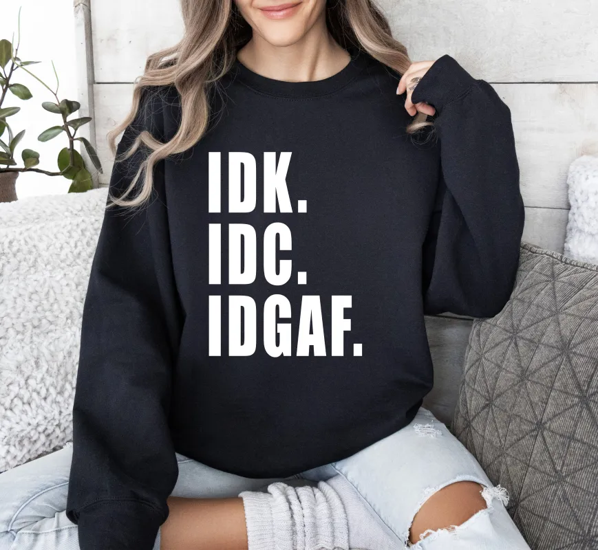 Idk Idc Idgaf Funny Sweatshirt, Sarcastic College Sweatshirt sold by Refinery Number One