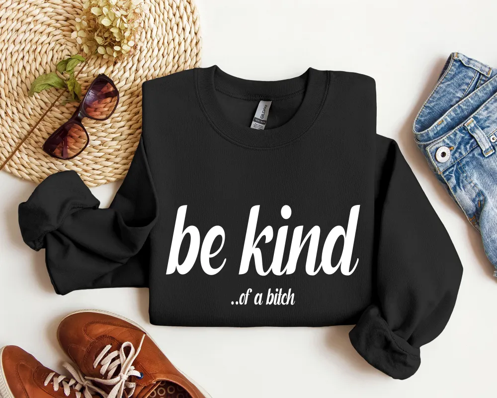 Be Kind Funny Sweatshirt, Sarcastic College Sweatshirt sold by Refinery Number One