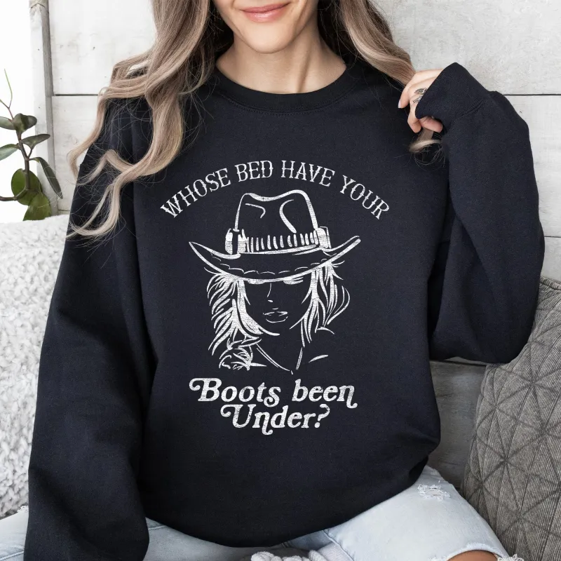 Whose Bed Have Your Boots Been Under, Country Music Sweatshirt sold by Refinery Number One