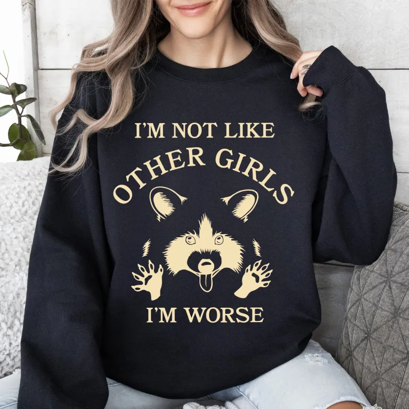 I'm Not Like Other Girls, I'm Worse, Raccoon Sweatshirt sold by Refinery Number One
