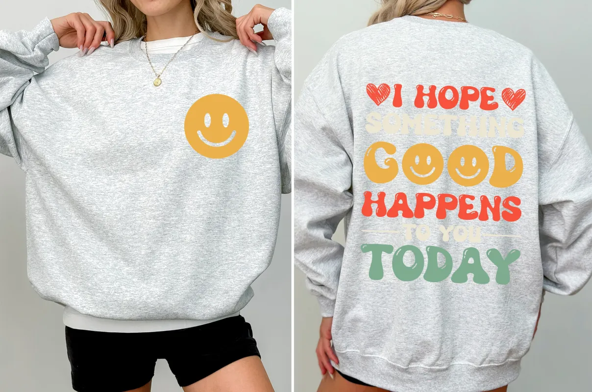I Hope Something Good Happens To You Today, Positivity, Self Love Sweatshirt sold by Refinery Number One