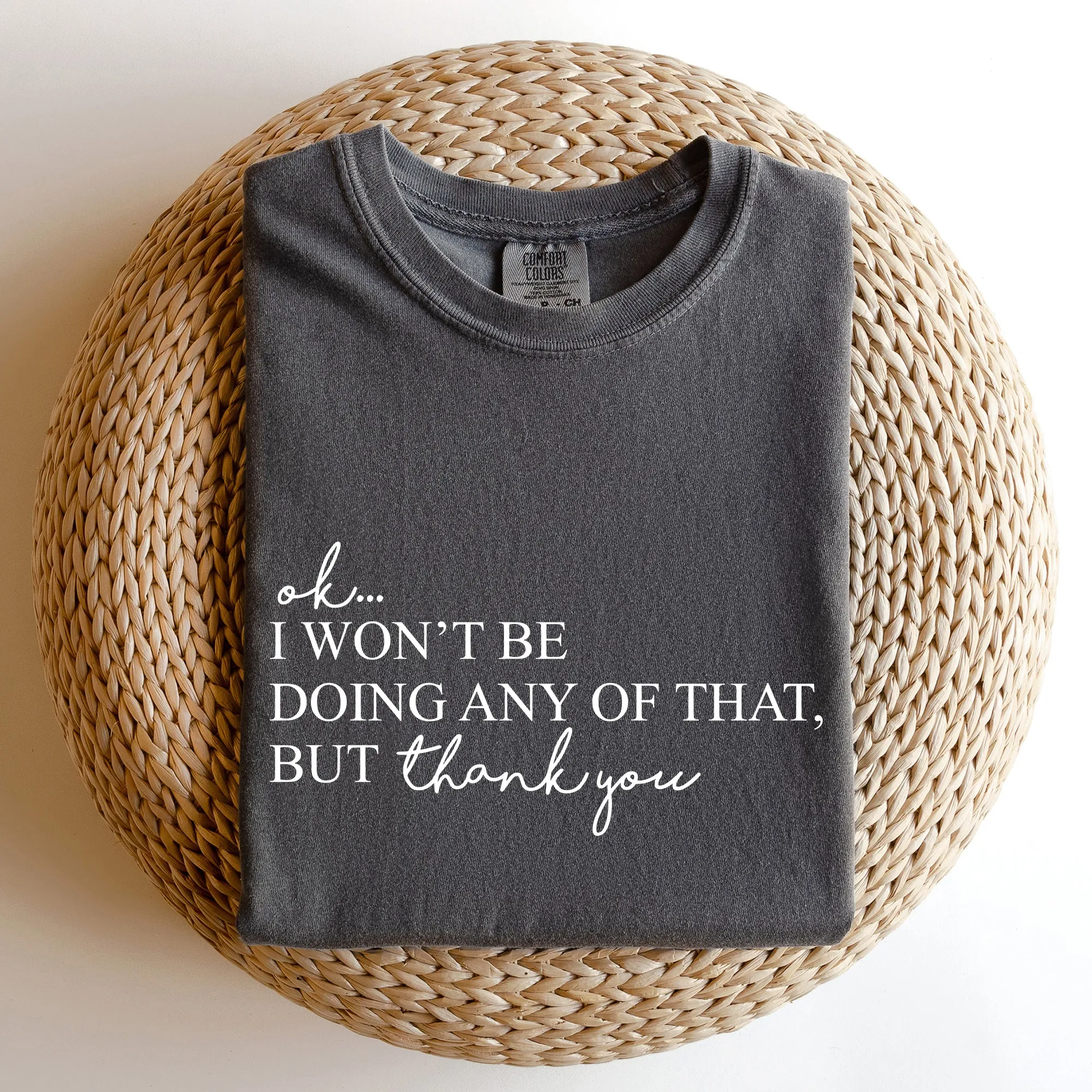 Ok I Won't Be Doing Any Of That But Thank You, Schitts, Alexis, David, Show, Comfort Colors Tshirt sold by Refinery Number One