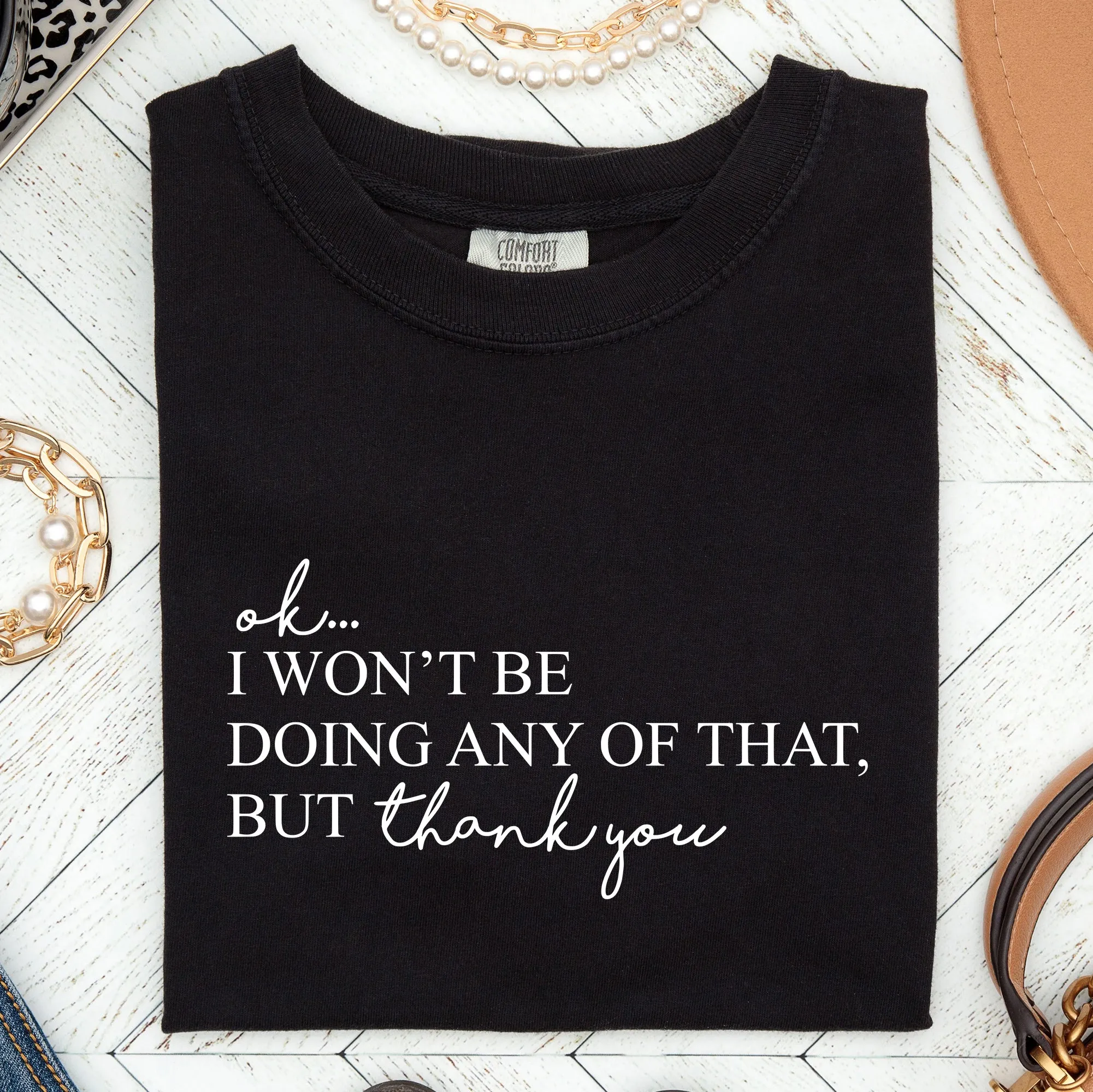 Ok I Won't Be Doing Any Of That But Thank You, Schitts, Alexis, David, Show, Comfort Colors Tshirt sold by Refinery Number One product image thumbnail 4