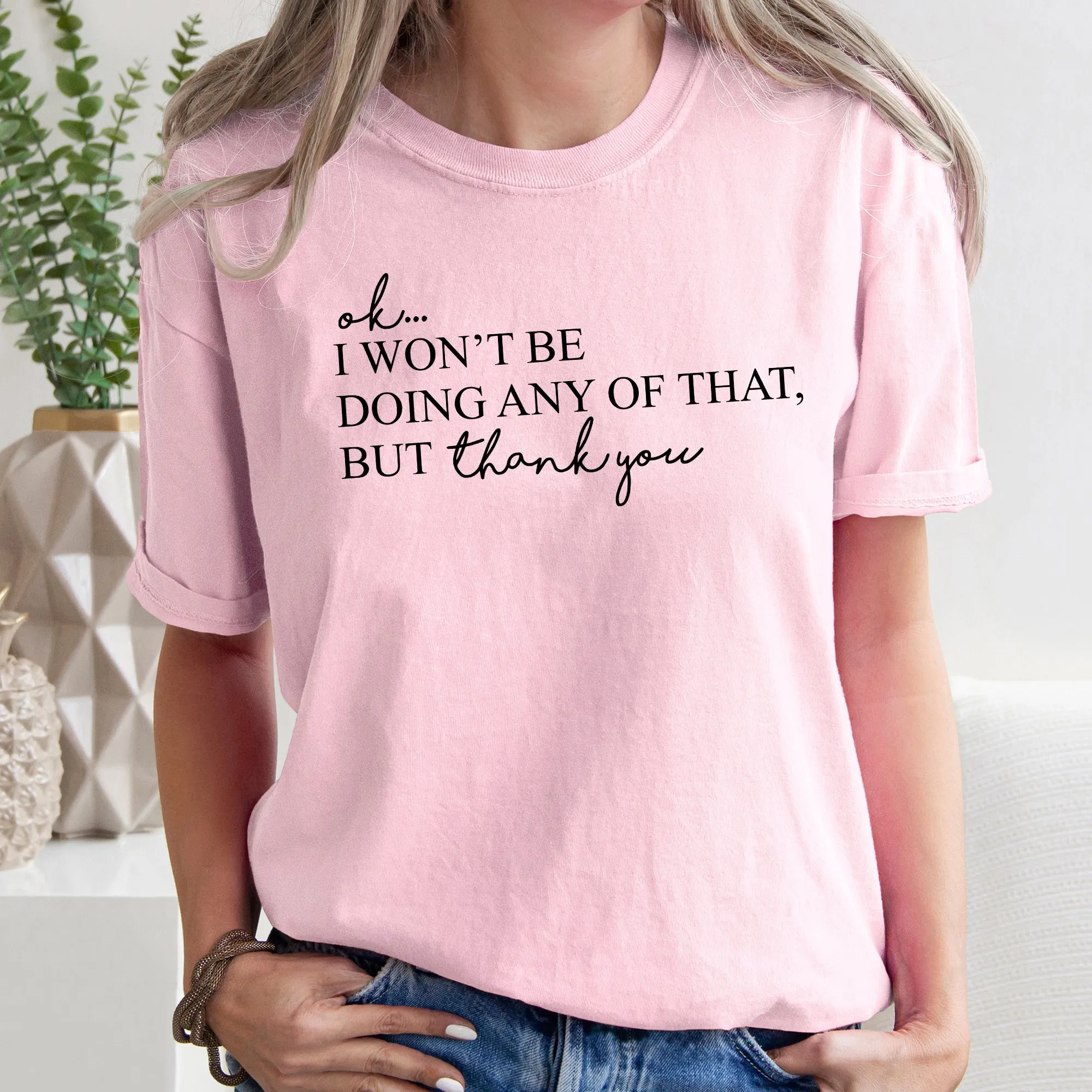 Ok I Won't Be Doing Any Of That But Thank You, Schitts, Alexis, David, Show, Comfort Colors Tshirt sold by Refinery Number One product image thumbnail 5