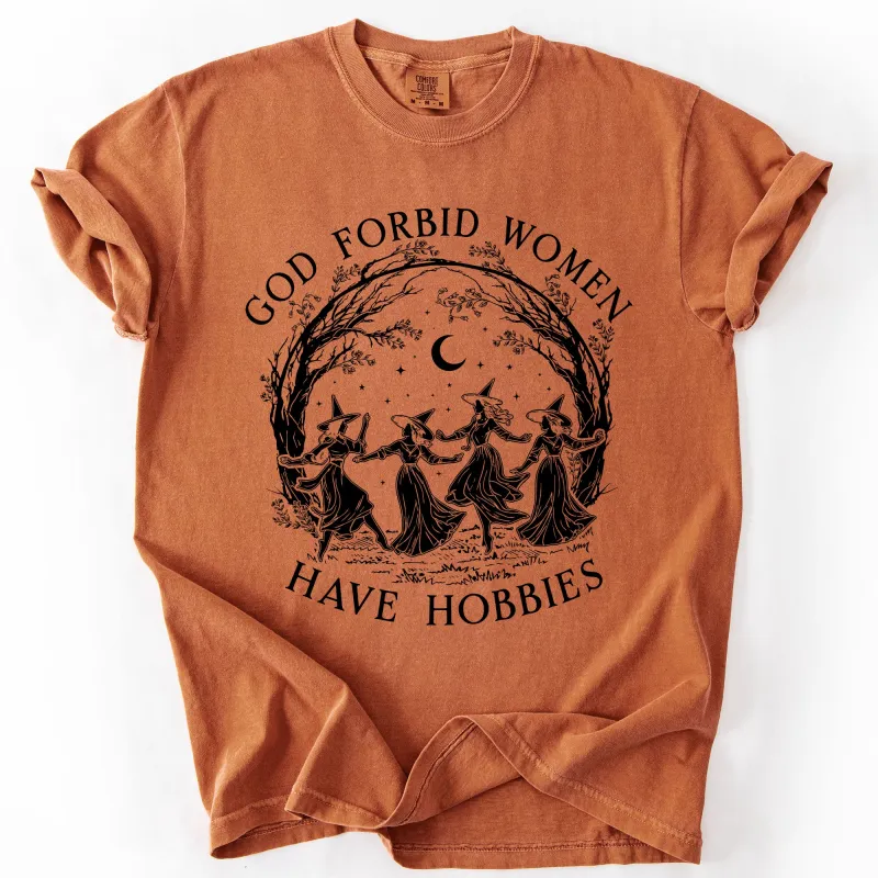 God Forbid Women Have Hobbies, Funny Witchy Feminist, Sarcastic Coven, Spooky Season Gothic Clothing, Witch Halloween Gift T-Shirt made by Refinery Number One
