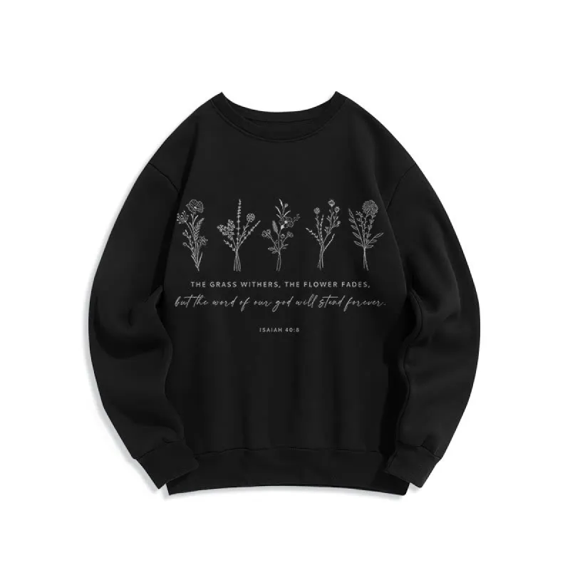 Christianartworkshop Quotation Style Isaiah 40:8 Floral Forever Fleece Lined Polyester Sweatshirt sold by Christian Art Workshop