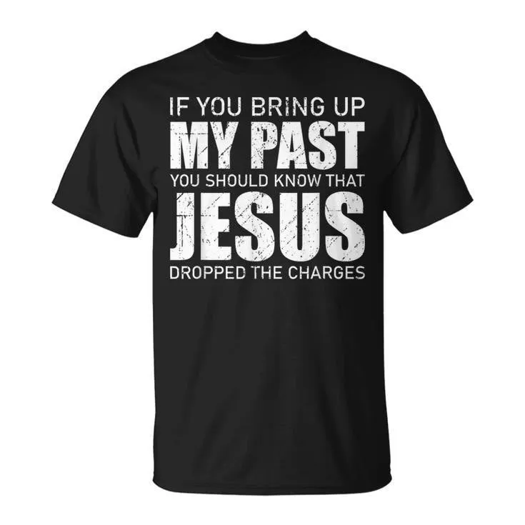 Christianartworkshop If You Bring Up My Past You Should Know Jesus Dropped Charge T-shirt sold by Christian Art Workshop