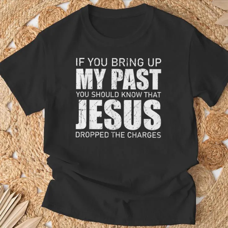 Christianartworkshop If You Bring Up My Past You Should Know Jesus Dropped Charge T-shirt sold by Christian Art Workshop product image thumbnail 3
