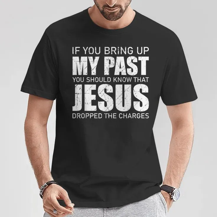 Christianartworkshop If You Bring Up My Past You Should Know Jesus Dropped Charge T-shirt sold by Christian Art Workshop product image thumbnail 4