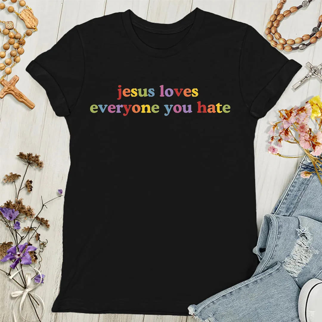 Christianartworkshop Jesus Loves Everyone You Hate Women's T-shirt sold by Christian Art Workshop product image thumbnail 3