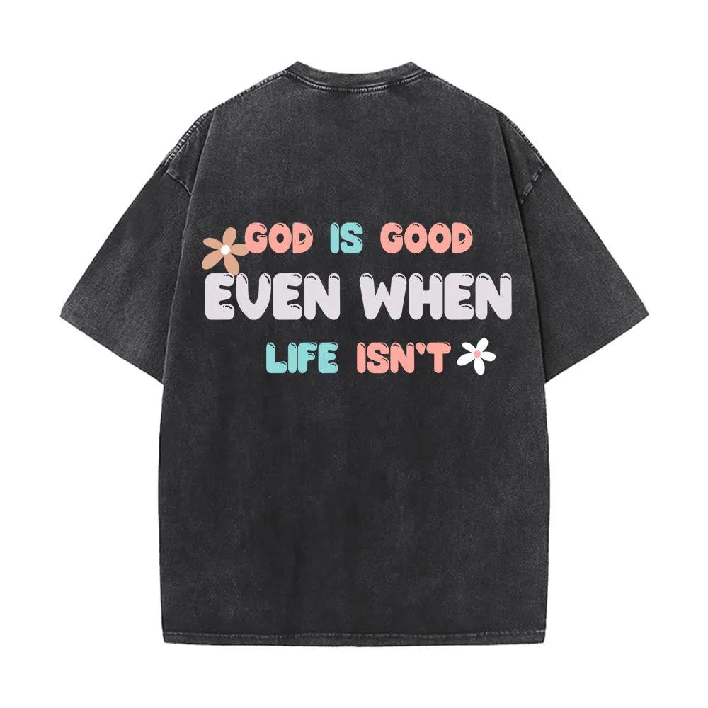 Christianartworkshop God Is Good Even When Life Isn't Unisex Washed T-Shirt sold by Christian Art Workshop product image thumbnail 5