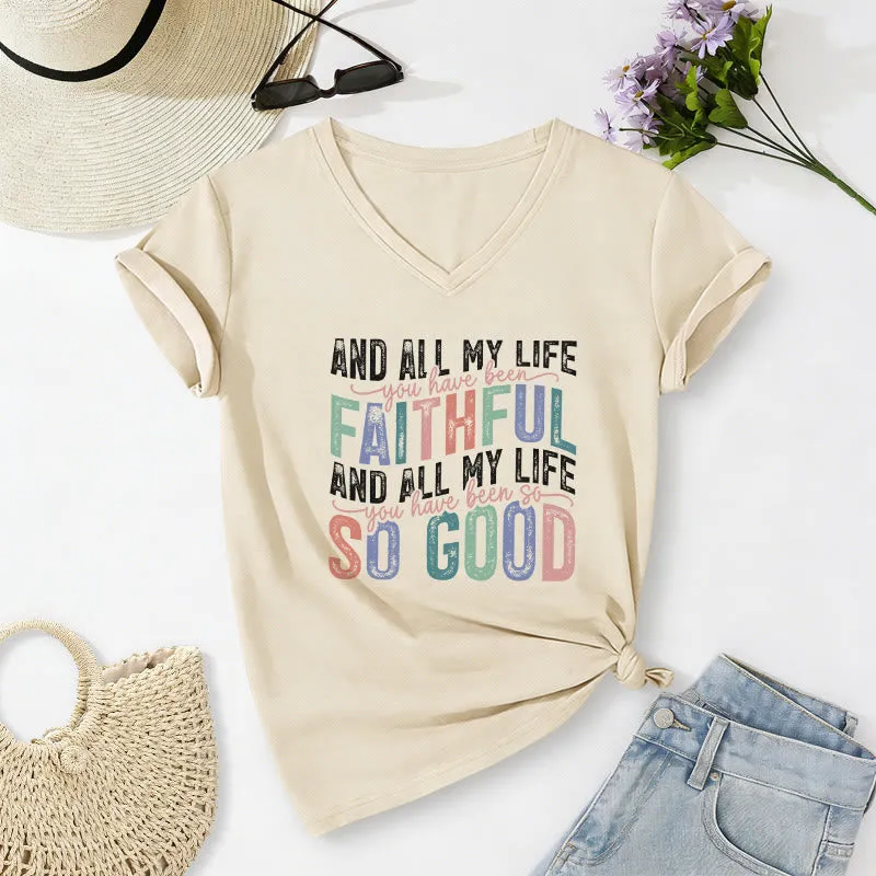 Christianartworkshop And All My Life You Have Been Faithful So Good Multicolor Dual Font Casual V-neck T-shirt made by Christian Art Workshop