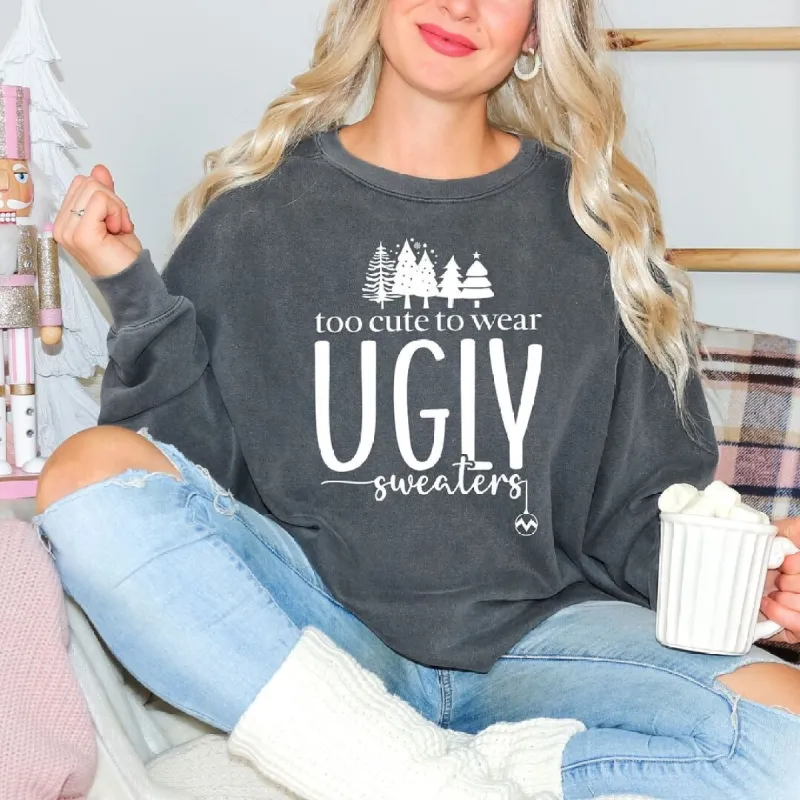 Too Cute For Ugly Sweaters Garment Dyed Sweatshirt sold by Zulily